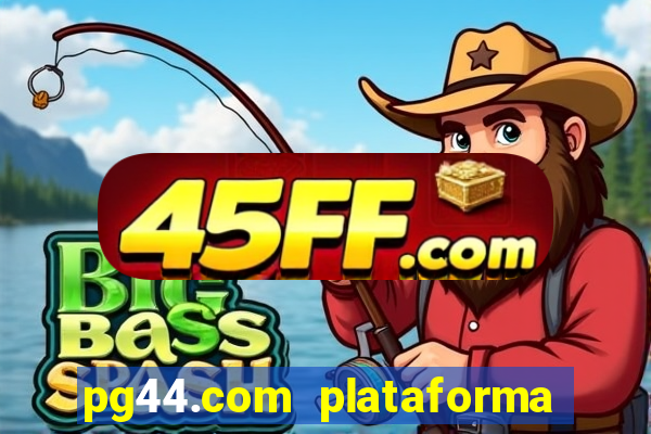 pg44.com plataforma de jogos